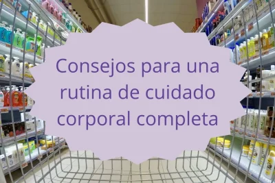Consejos para una rutina de cuidado corporal completa