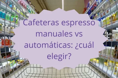 cafeteras espresso manuales vs automáticas cuál elegir