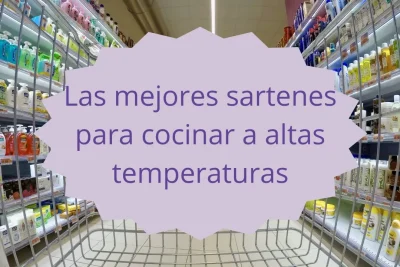 Las mejores sartenes para cocinar a altas temperaturas